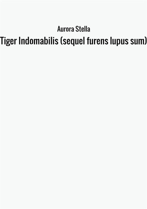 Tiger Indomabilis (sequel furens lupus sum)