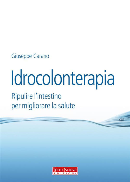 Idrocolonterapia. Ripulire l'intestino per migliorare la salute