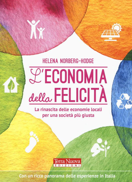 L' economia della felicità. La rinascita delle economie locali per una società più giusta