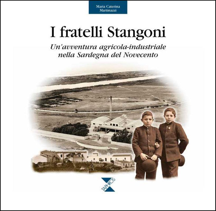 I fratelli Stangoni. Un'avventura agricola-industriale nella Sardegna del Novecento