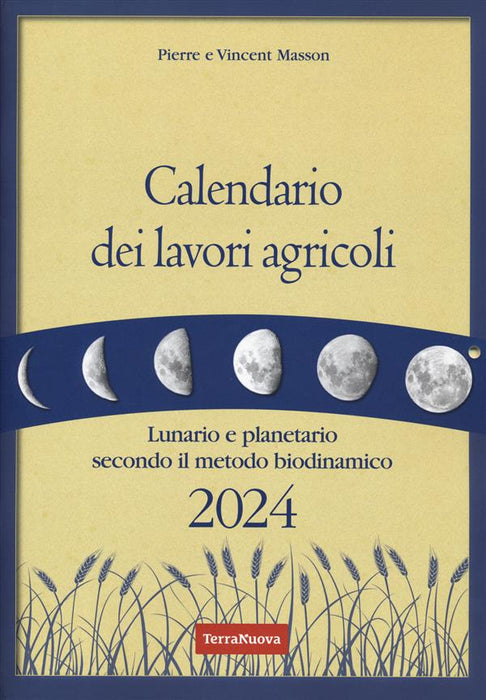 Calendario dei lavori agricoli 2024. Lunario e planetario secondo il metodo biodinamico