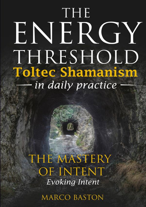 The energy Threshold - Toltec shamanism in daily practice - Book 3