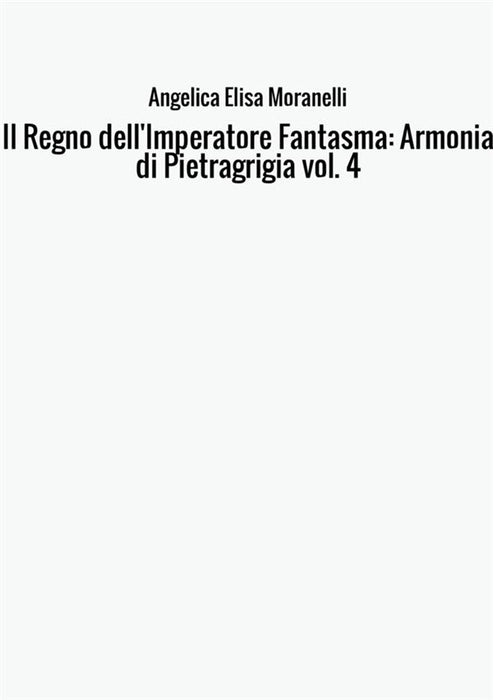 Il Regno dell'Imperatore Fantasma: Armonia di Pietragrigia vol. 4