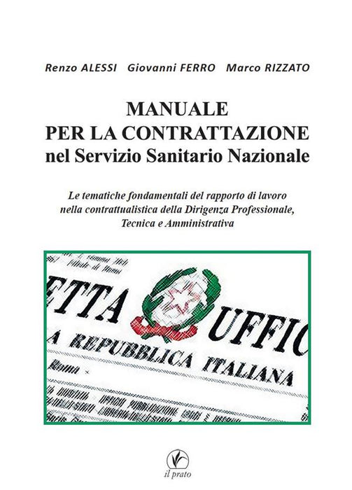 Manuale per la Contrattazione nel Servizio Sanitario Nazionale. Le tematiche fondamentali del rapporto di lavoro nella contrattualistica della dirigenza professionale, tecnica e amministrativa