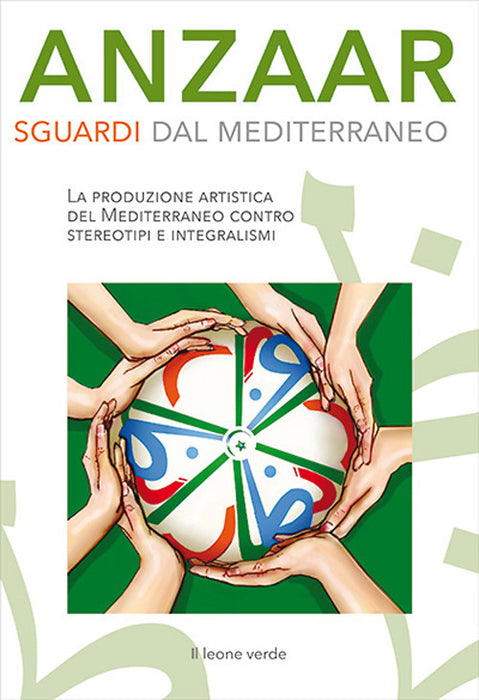 Anzaar. Sguardi dal Mediterraneo. La produzione artistica del Mediterraneo contro stereotipi e integralismi