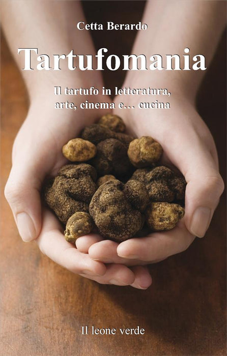 Tartufomania. Il tartufo in letteratura, arte, cinema e... cucina