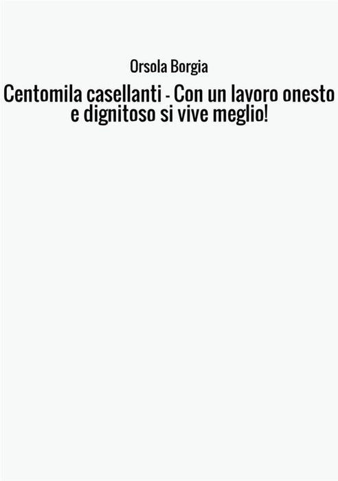 Centomila casellanti - Con un lavoro onesto e dignitoso si vive meglio!