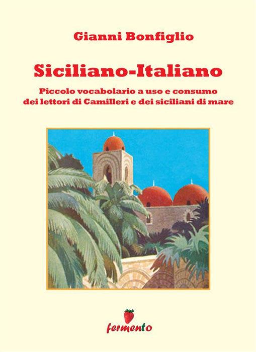 Siciliano-Italiano - Piccolo vocabolario a uso e consumo dei lettori di Camilleri