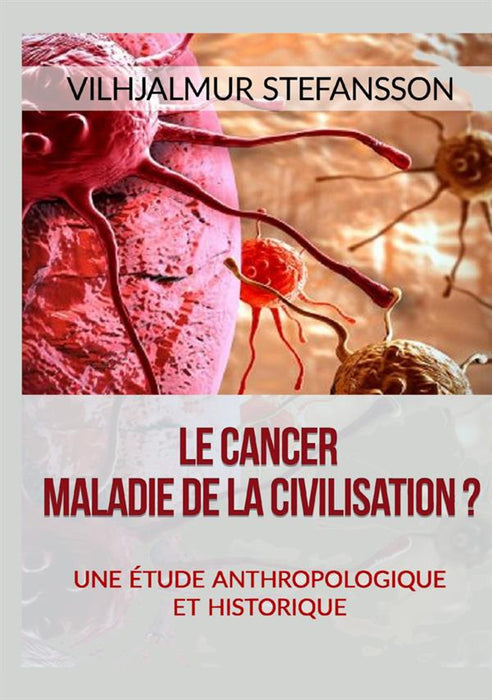 Le cancer - Maladie de la civilisation?