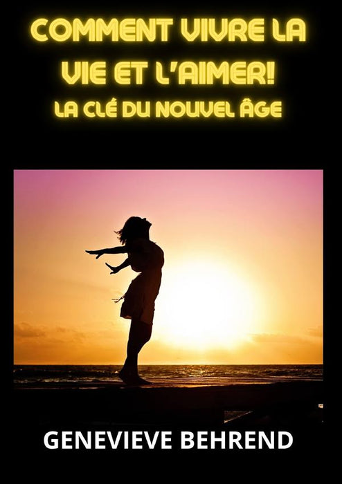 Comment vivre la vie et l'aimer!