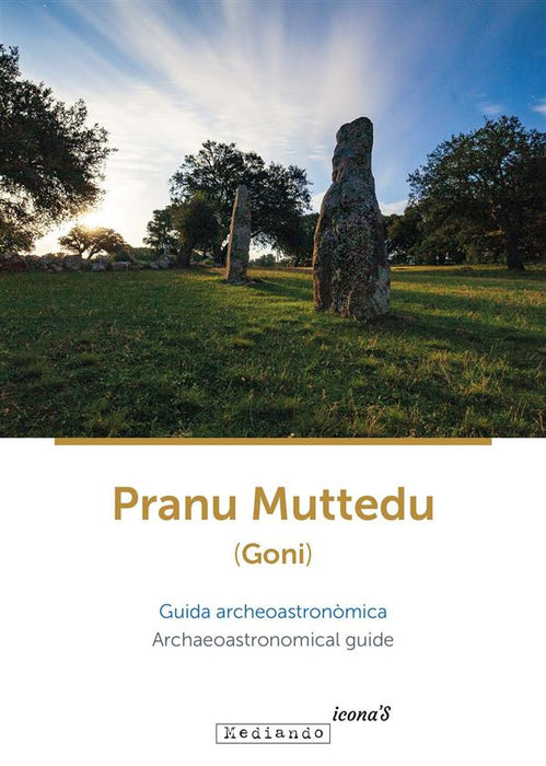 Pranu Muttedu (Goni). Guida archeoastronòmica-Archaeoastronomical guide