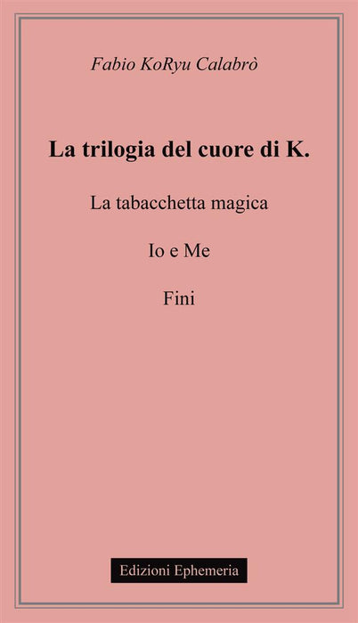 La trilogia del cuore di K.: La tabacchetta magica-Io e me-Fini