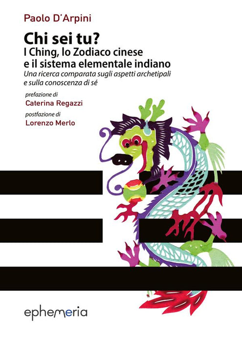 Chi sei tu? I Ching, lo Zodiaco cinese e il sistema elementale indiano. Una ricerca comparata sugli aspetti archetipali e sulla conoscenza di sé