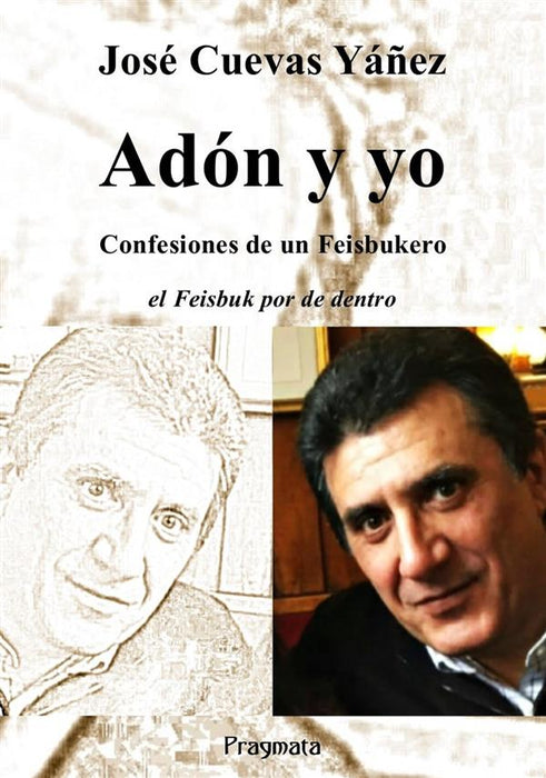 Adón y yo. Confesiones de un Feisbukero. El Feisbuk por de dentro