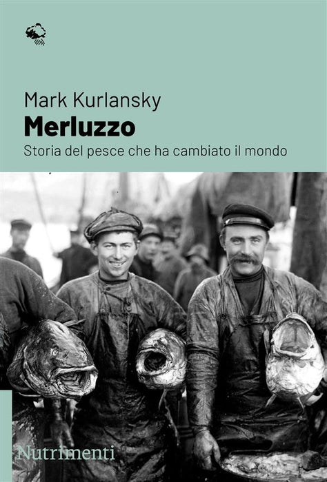 Il merluzzo. Storia del pesce che ha cambiato il mondo