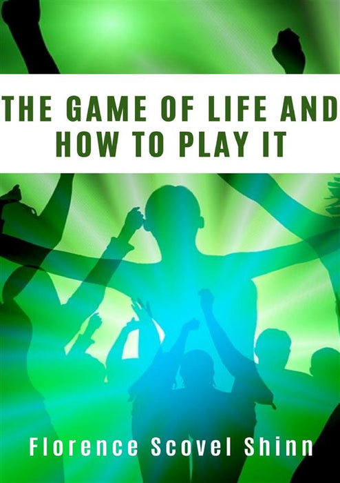 The game of life and how to play it