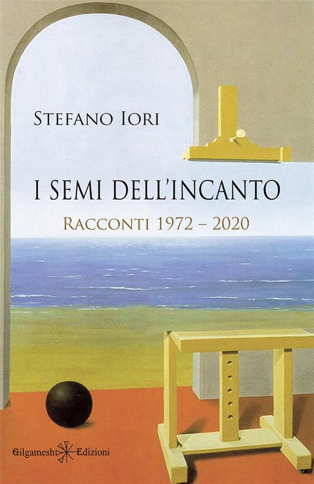 I semi dell’incanto. Racconti 1972–2020