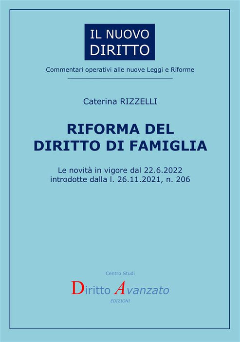 RIFORMA DEL DIRITTO DI FAMIGLIA. Le novità in vigore dal 22.6.2022 introdotte dalla l. 26.11.2021, n. 206