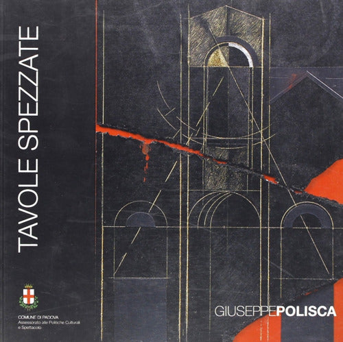 Tavole spezzate. Catalogo della mostra (Padova, 18 luglio-17 agosto 2008)