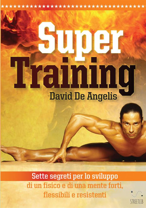 Super Training - Sette Segreti per lo sviluppo di un fisico e di una mente forte, flessibile e resistente