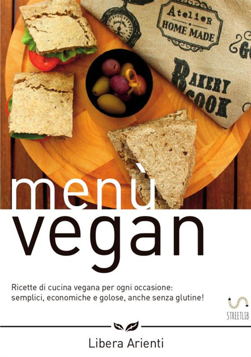 Menù Vegan Ricette di cucina vegana per ogni occasione: semplici, economiche e golose, anche senza glutine!