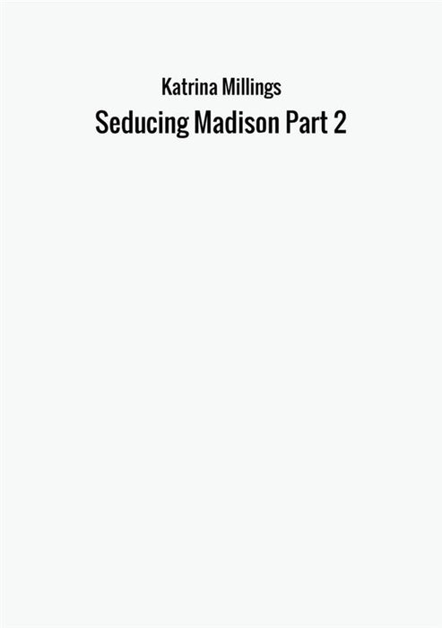 Seducing Madison Part 2
