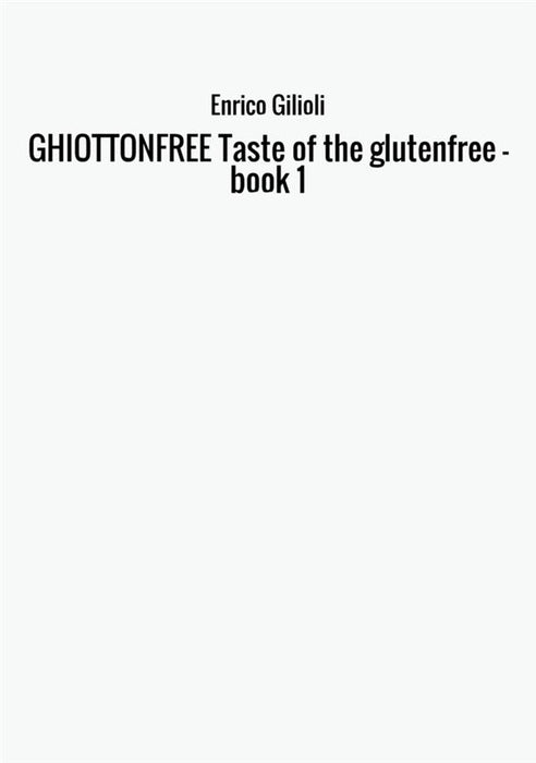 GHIOTTONFREE  Taste of the glutenfree - book 1