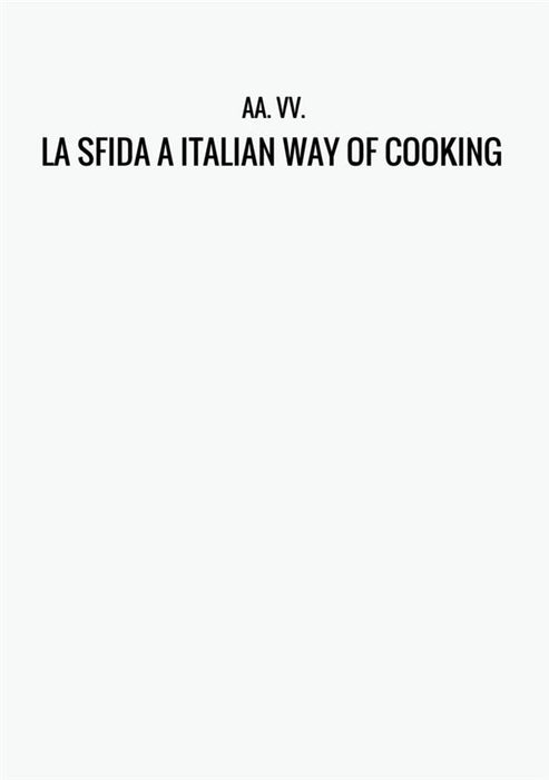 LA SFIDA A ITALIAN WAY OF COOKING