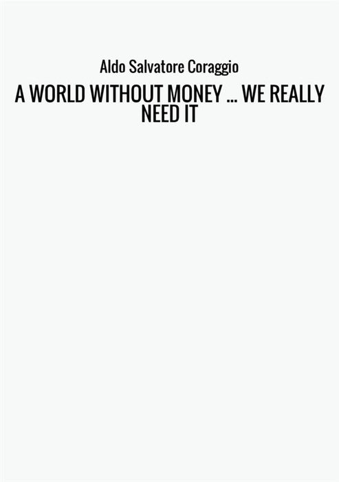 A WORLD WITHOUT MONEY ... WE REALLY NEED IT