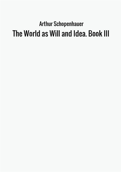 The World as Will and Idea. Book III