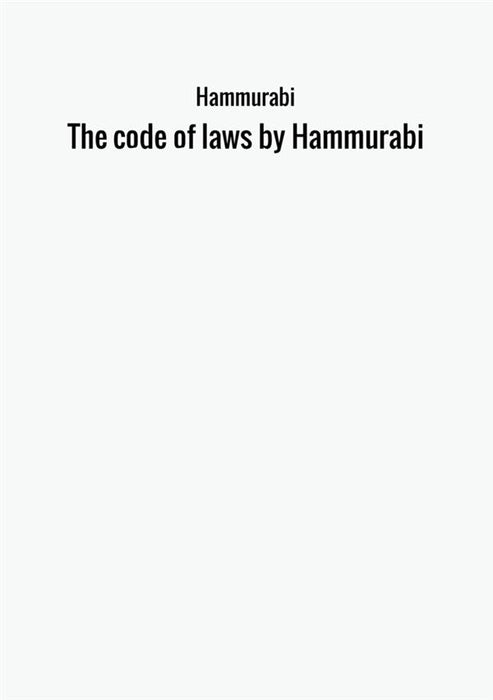 The code of laws by Hammurabi