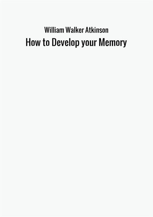 How to Develop your Memory
