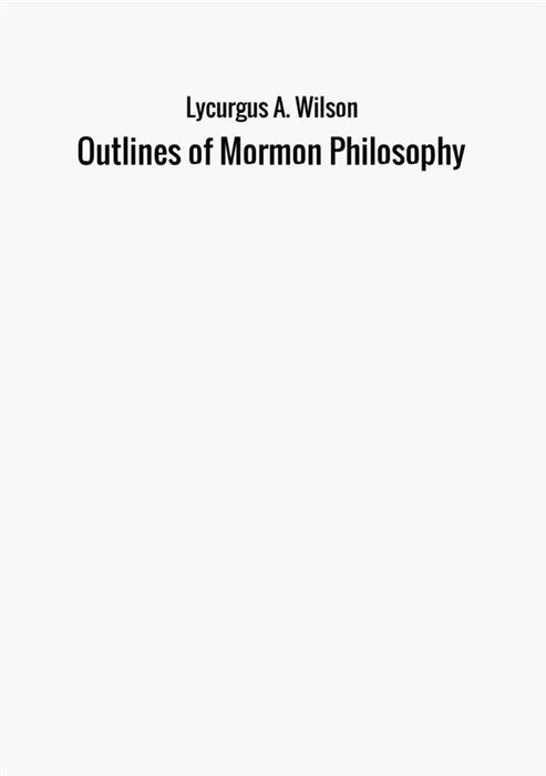 Outlines of Mormon Philosophy