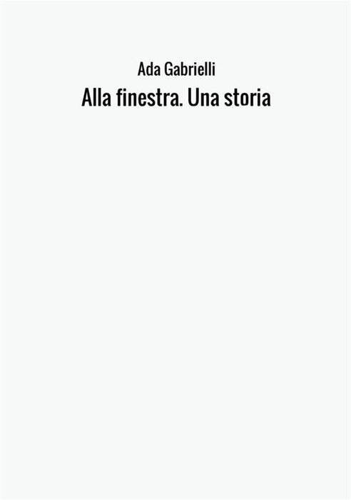 Alla finestra. Una storia