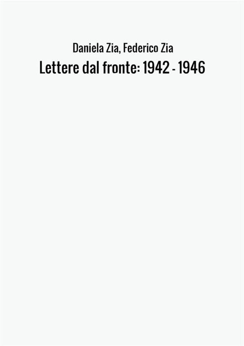 Lettere dal fronte: 1942 - 1946