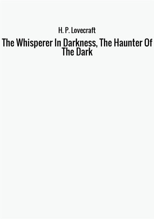 The Whisperer In Darkness, The Haunter Of The Dark