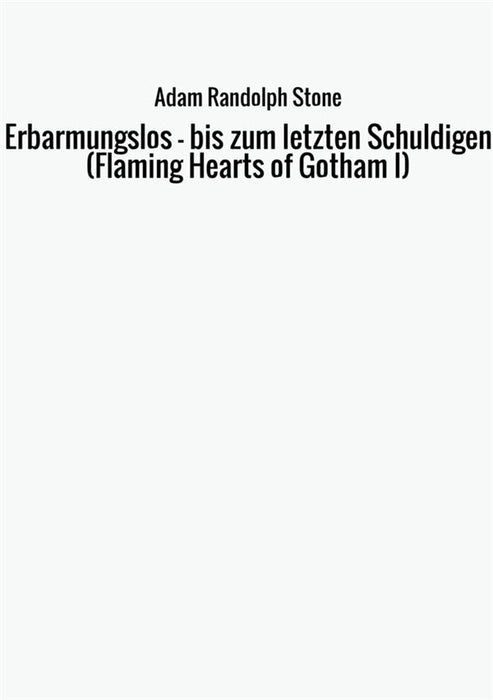 Erbarmungslos - bis zum letzten Schuldigen (Flaming Hearts of Gotham I)