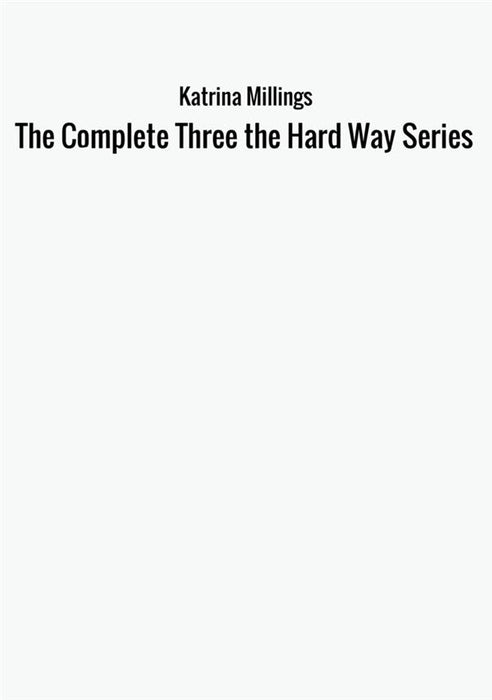 The Complete Three the Hard Way Series