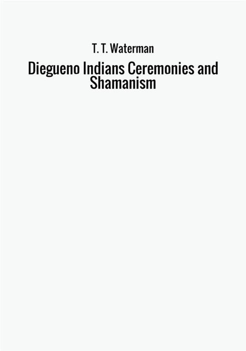 Diegueno Indians Ceremonies and Shamanism
