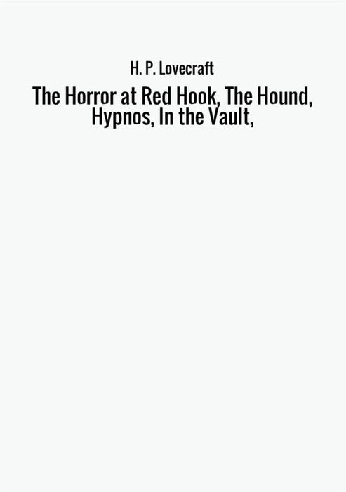 The Horror at Red Hook, The Hound, Hypnos, In the Vault,