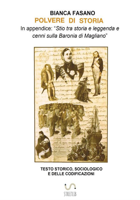 "POLVERE DI STORIA" In appendice: “Stio tra storia e leggenda e cenni sulla Baronia di Magliano” Testo storico, sociologico e delle codificazioni.