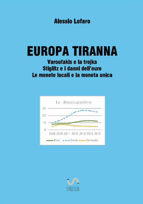 EUROPA TIRANNA Varoufakis e la trojka Stiglitz e i danni dell’euro Le monete locali e la moneta unica