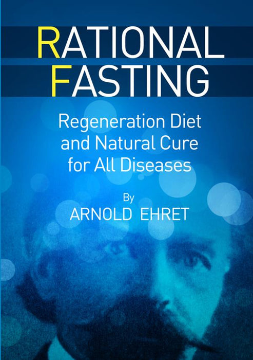 Rational Fasting - Regeneration Diet and Natural Cure for all Diseases