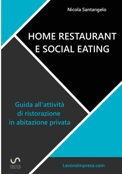 Home restaurant e social eating. Guida all'attività di ristorazione in abitazione privata