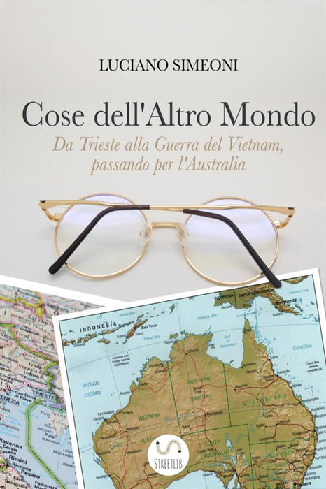Cose dell'Altro Mondo - Da Trieste alla Guerra del Vietnam, passando per l'Australia
