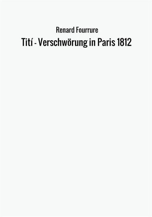 Tití – Verschwörung in Paris 1812