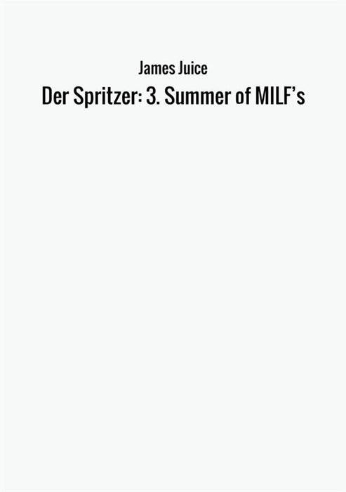 Der Spritzer: 3.  Summer of MILF’s
