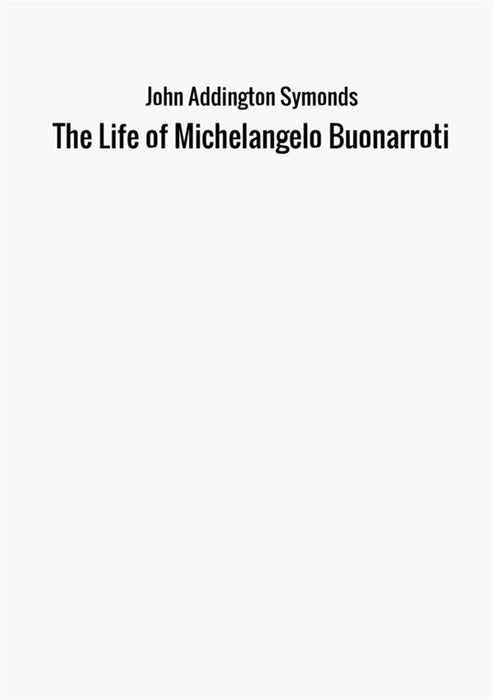 The Life of Michelangelo Buonarroti