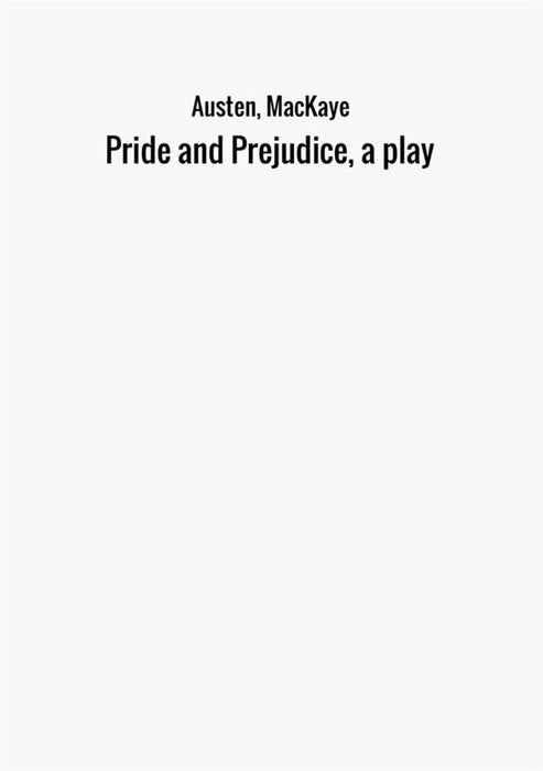 Pride and Prejudice, a play