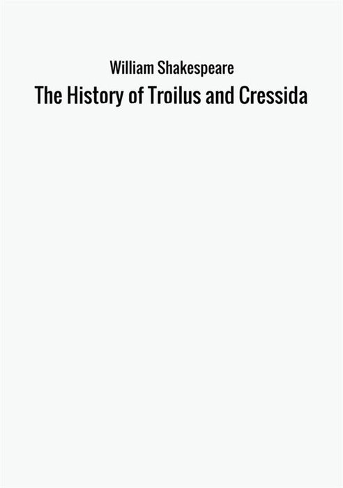 The History of Troilus and Cressida